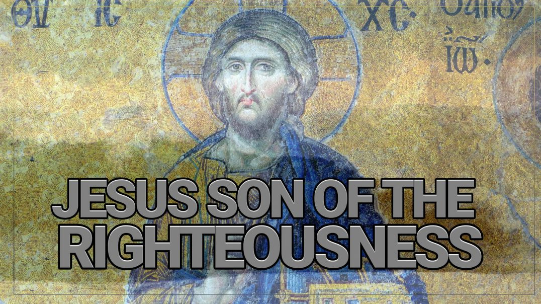 JESUS_THE_SON_OF_RIGHTEOUSNESS_Full HD 1080p